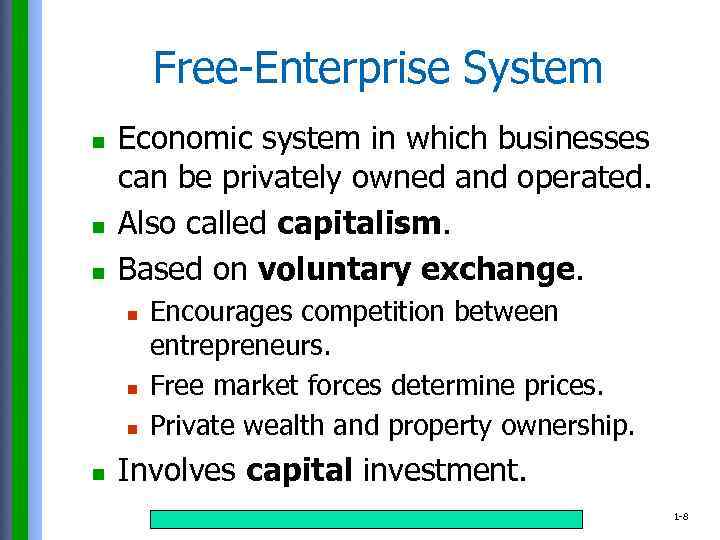 Free-Enterprise System n n n Economic system in which businesses can be privately owned