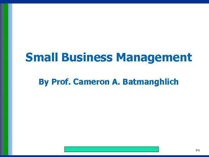 Small Business Management By Prof. Cameron A. Batmanghlich Copyright © 2015 Pearson Education, Inc.
