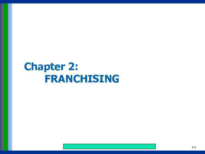 Chapter 2: FRANCHISING Copyright © 2015 Pearson Education, Inc. publishing as Prentice Hall 2