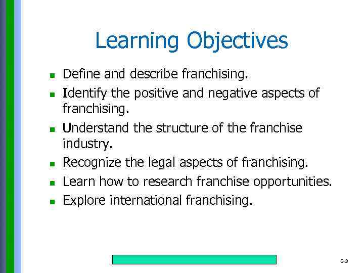 Learning Objectives n n n Define and describe franchising. Identify the positive and negative