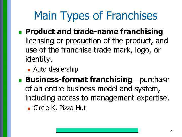 Main Types of Franchises n Product and trade-name franchising— licensing or production of the