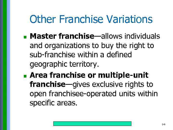 Other Franchise Variations n n Master franchise—allows individuals and organizations to buy the right