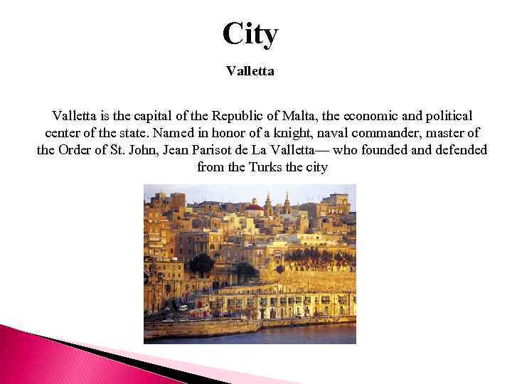 City Valletta is the capital of the Republic of Malta, the economic and political