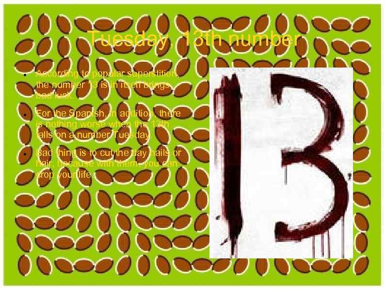 Tuesday, 13 th number According to popular superstition, the number 13 is in itself