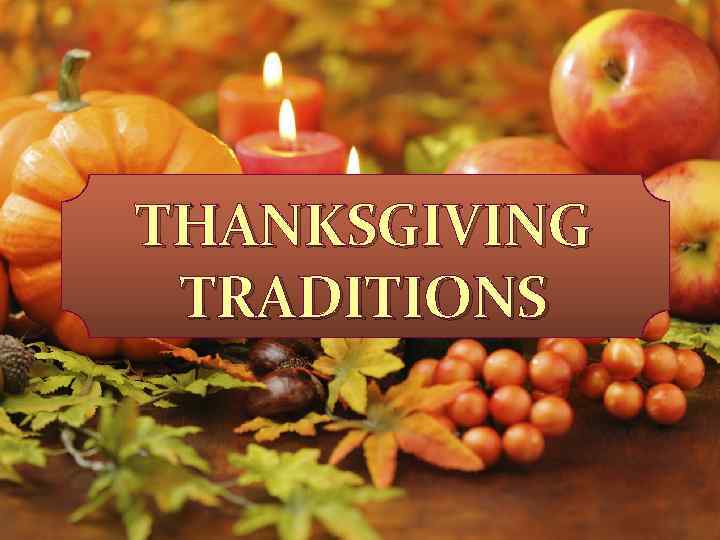 THANKSGIVING TRADITIONS 