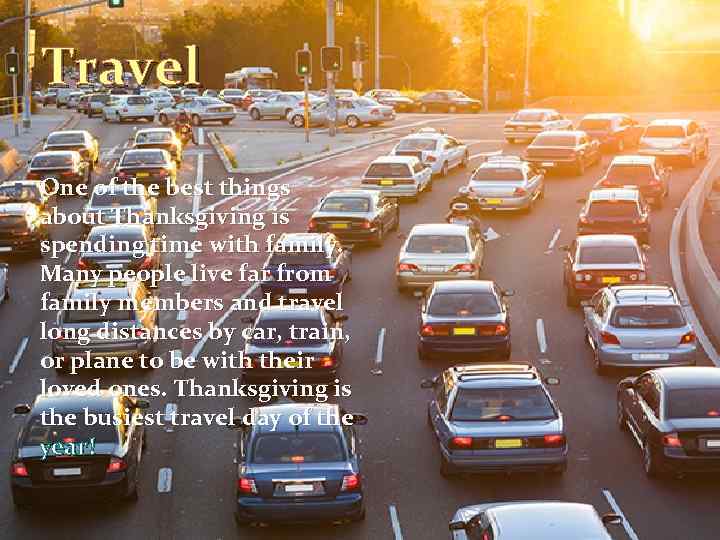 Travel One of the best things about Thanksgiving is spending time with family. Many