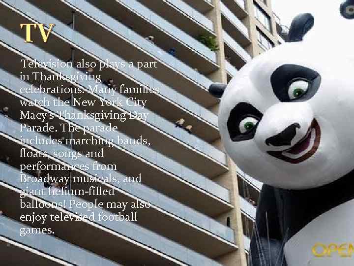 TV Television also plays a part in Thanksgiving celebrations. Many families watch the New