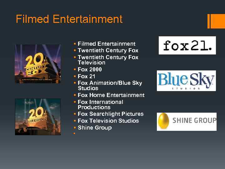 Filmed Entertainment § Twentieth Century Fox Television § Fox 2000 § Fox 21 §