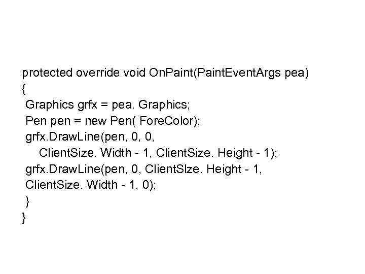 protected override void On. Paint(Paint. Event. Args pea) { Graphics grfx = pea. Graphics;