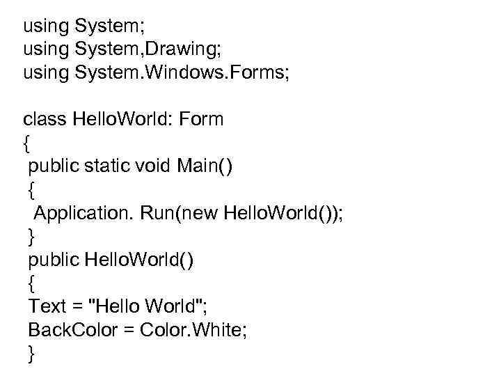 using System; using System, Drawing; using System. Windows. Forms; class Hello. World: Form {