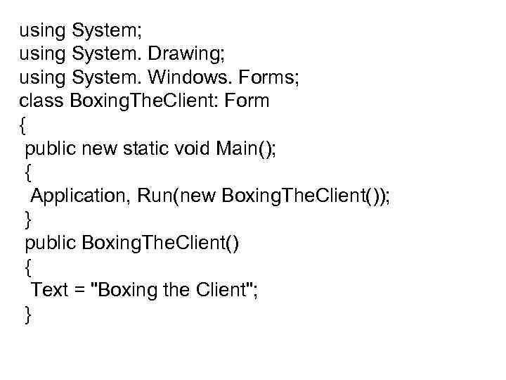 using System; using System. Drawing; using System. Windows. Forms; class Boxing. The. Client: Form