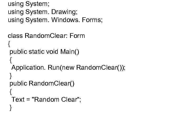 using System; using System. Drawing; using System. Windows. Forms; class Random. Clear: Form {