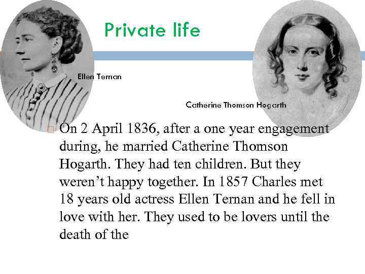 Private life Ellen Ternan Catherine Thomson Hogarth On 2 April 1836, after a one