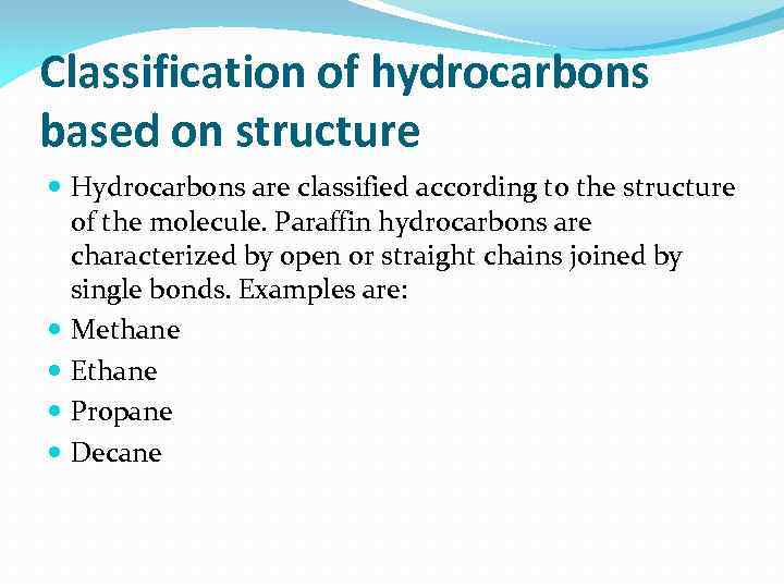 Classification of hydrocarbons based on structure Hydrocarbons are classified according to the structure of