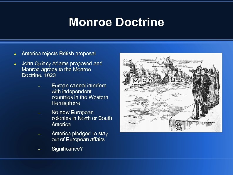 Monroe Doctrine America rejects British proposal John Quincy Adams proposed and Monroe agrees to