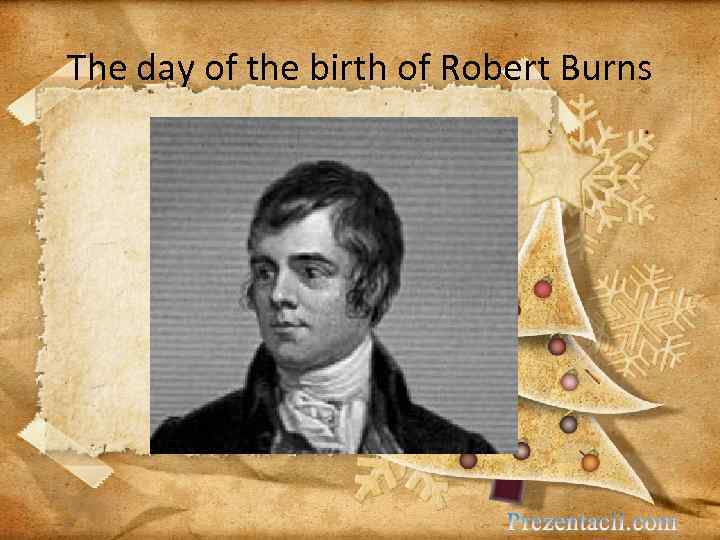 The day of the birth of Robert Burns 