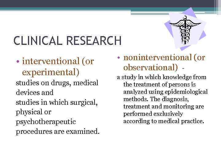 CLINICAL RESEARCH • interventional (or experimental) studies on drugs, medical devices and studies in