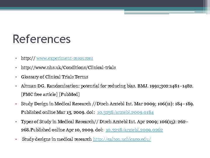 References • http: // www. experiment-resources • http: //www. nhs. uk/Conditions/Clinical-trials • Glossary of