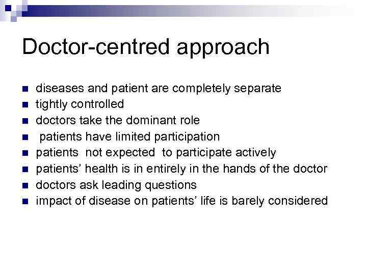 Doctor-centred approach n n n n diseases and patient are completely separate tightly controlled