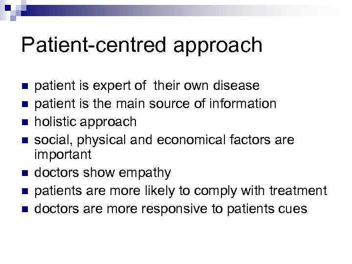 Patient-centred approach n n n n patient is expert of their own disease patient