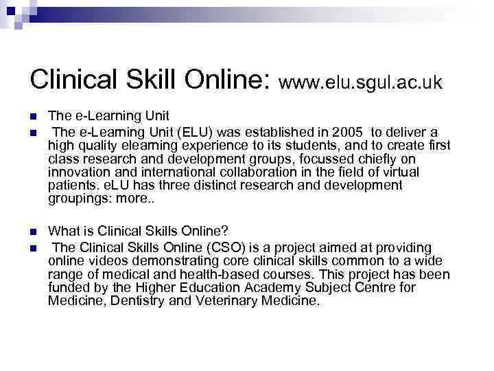 Clinical Skill Online: www. elu. sgul. ac. uk n n The e-Learning Unit (ELU)