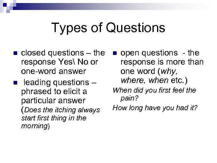 Types of Questions n n closed questions – the n open questions - the