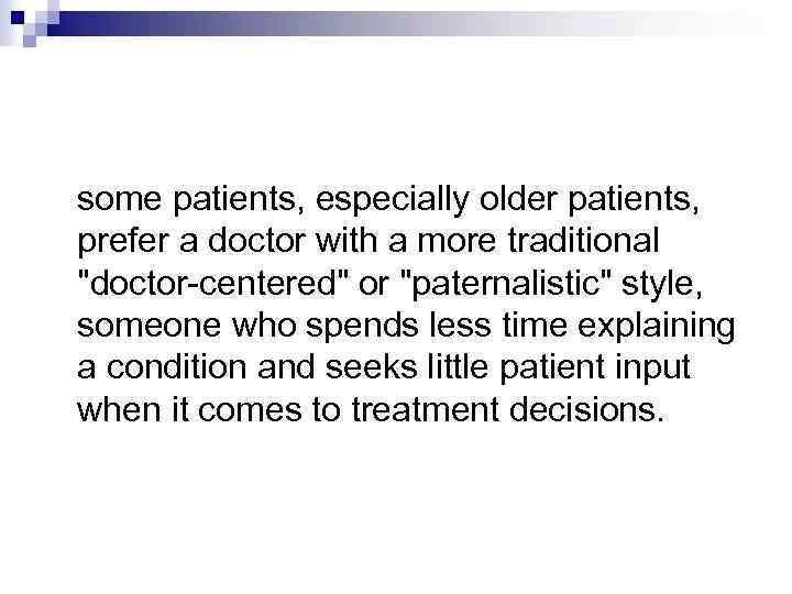 some patients, especially older patients, prefer a doctor with a more traditional 