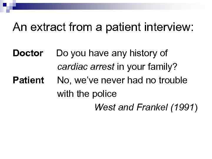 An extract from a patient interview: Doctor Patient Do you have any history of