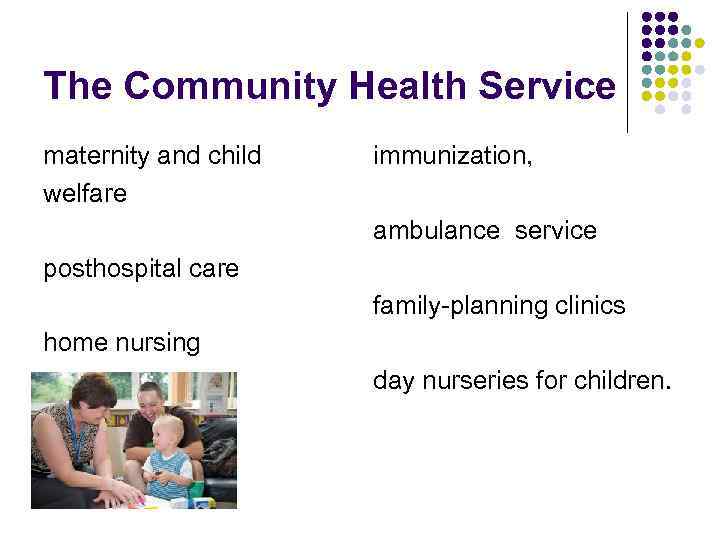 The Community Health Service maternity and child welfare immunization, ambulance service posthospital care family-planning