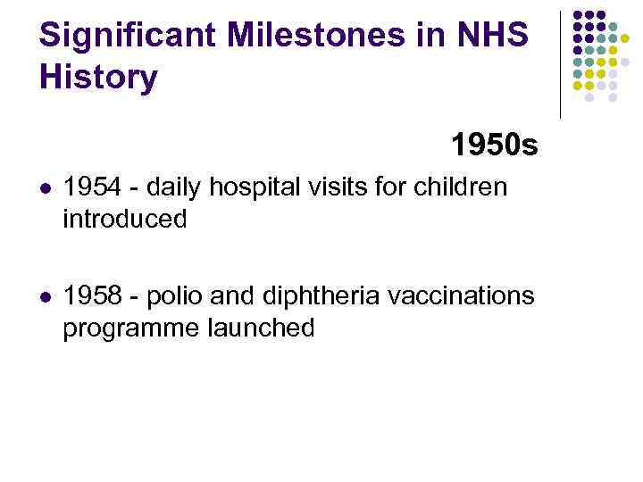 Significant Milestones in NHS History 1950 s l 1954 - daily hospital visits for