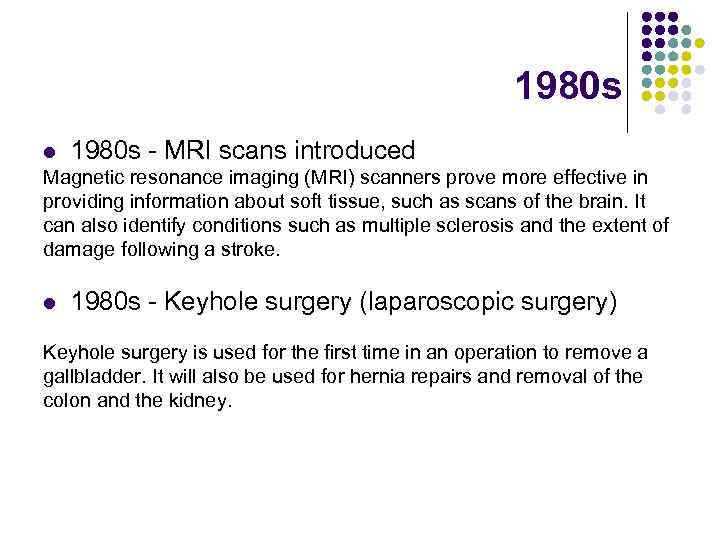 1980 s l 1980 s - MRI scans introduced Magnetic resonance imaging (MRI) scanners