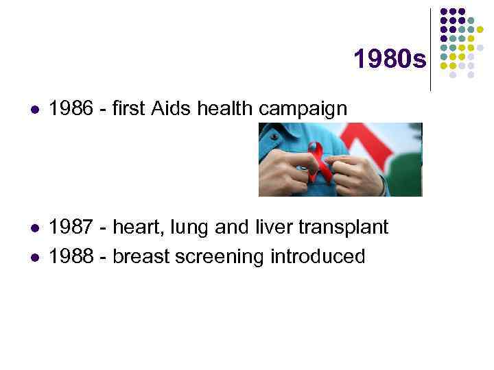 1980 s l 1986 - first Aids health campaign l 1987 - heart, lung