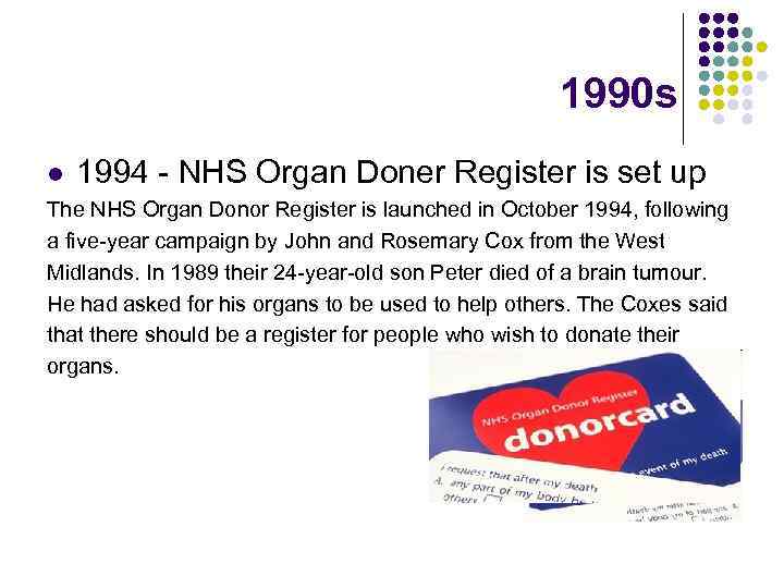 1990 s l 1994 - NHS Organ Doner Register is set up The NHS