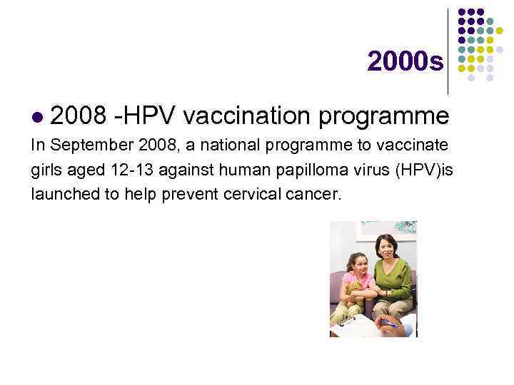 2000 s l 2008 -HPV vaccination programme In September 2008, a national programme to