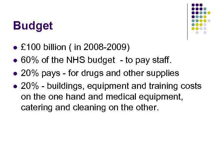 Budget l l £ 100 billion ( in 2008 -2009) 60% of the NHS