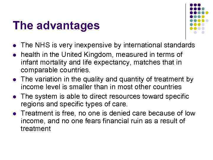 The advantages l l l The NHS is very inexpensive by international standards health