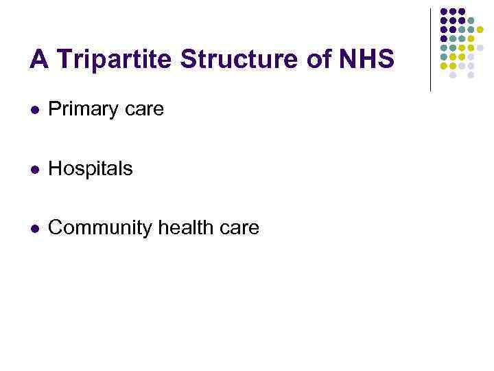 A Tripartite Structure of NHS l Primary care l Hospitals l Community health care