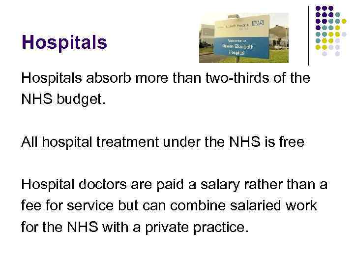 Hospitals absorb more than two-thirds of the NHS budget. All hospital treatment under the