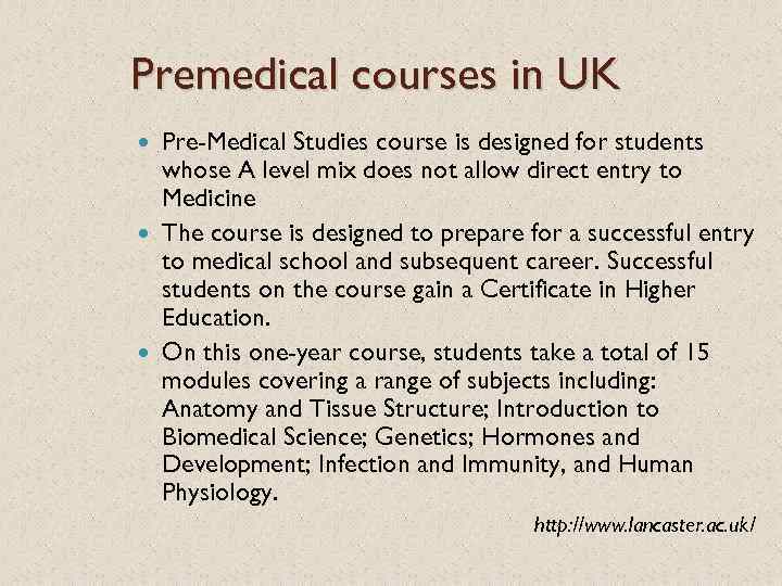 Premedical courses in UK Pre-Medical Studies course is designed for students whose A level