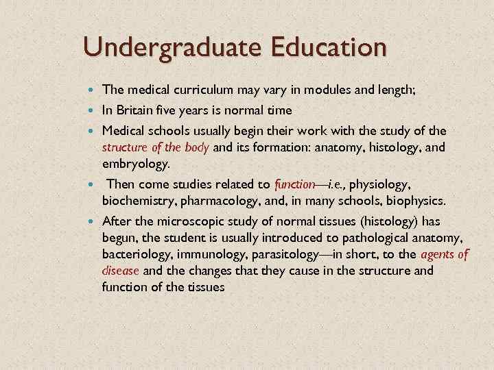 Undergraduate Education The medical curriculum may vary in modules and length; In Britain five