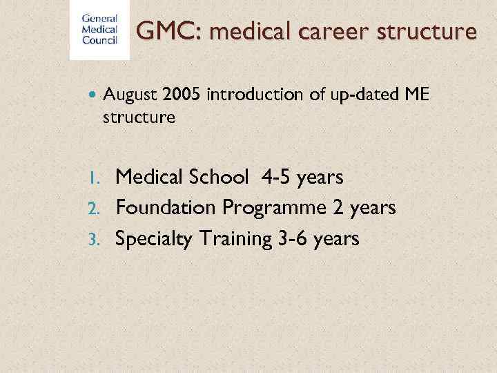 GMC: medical career structure August 2005 introduction of up-dated ME structure Medical School 4