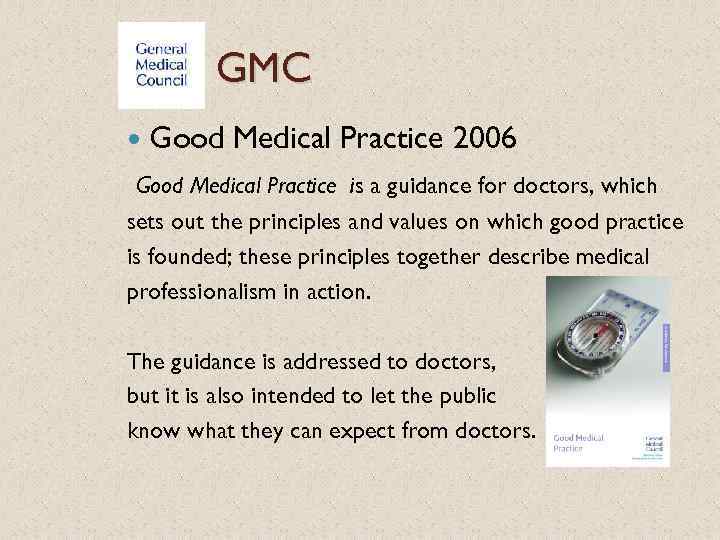 GMC Good Medical Practice 2006 Good Medical Practice is a guidance for doctors, which