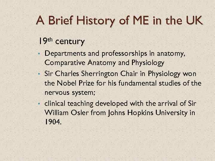 A Brief History of ME in the UK 19 th century Departments and professorships