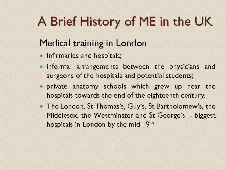 A Brief History of ME in the UK Medical training in London Infirmaries and