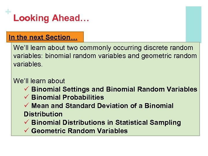 + Looking Ahead… In the next Section… We’ll learn about two commonly occurring discrete