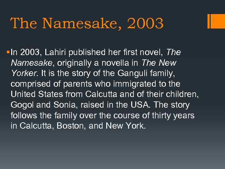 The Namesake, 2003 § In 2003, Lahiri published her first novel, The Namesake, originally