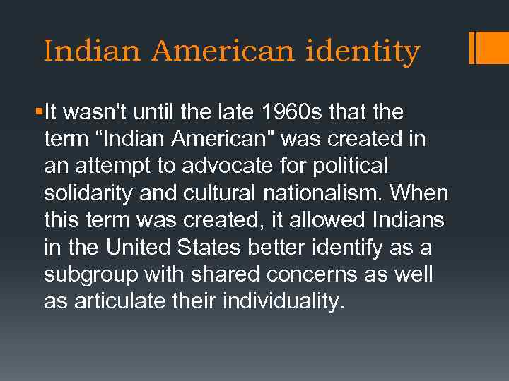 Indian American identity §It wasn't until the late 1960 s that the term “Indian