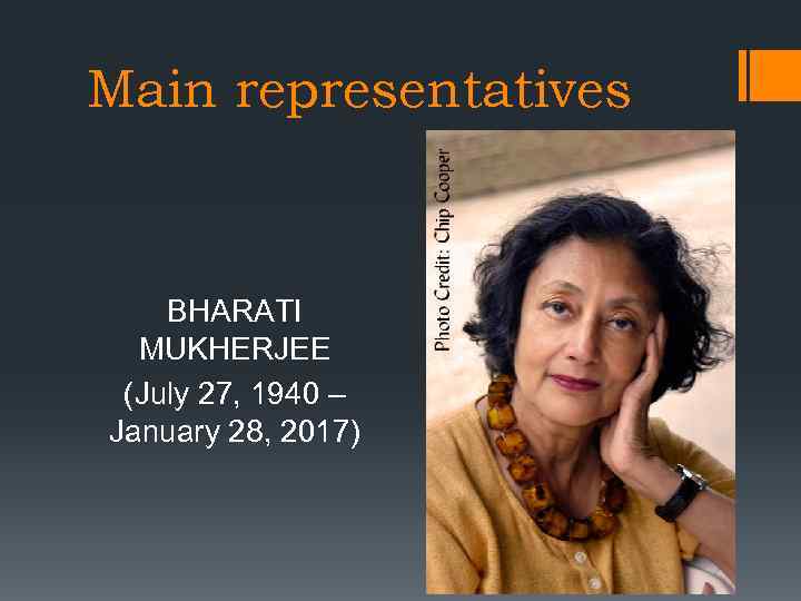 Main representatives BHARATI MUKHERJEE (July 27, 1940 – January 28, 2017) 