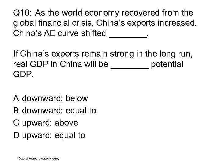 Q 10: As the world economy recovered from the global financial crisis, China’s exports