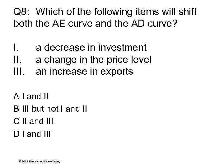 Q 8: Which of the following items will shift both the AE curve and